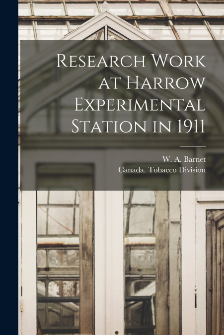 Research Work at Harrow Experimental Station in 1911 [microform]