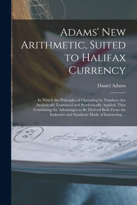 Adams’ New Arithmetic, Suited to Halifax Currency [microform]