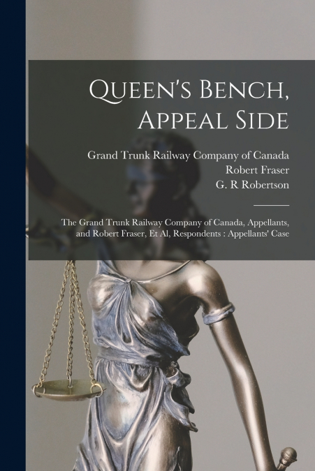 Queen’s Bench, Appeal Side [microform]