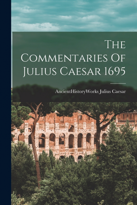 The Commentaries Of Julius Caesar 1695