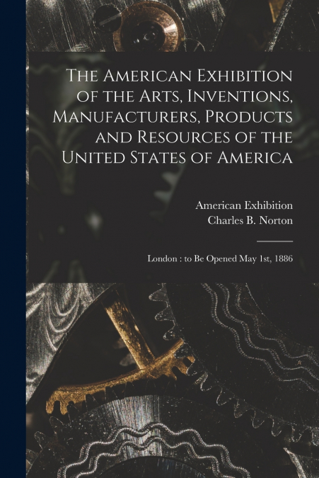 The American Exhibition of the Arts, Inventions, Manufacturers, Products and Resources of the United States of America