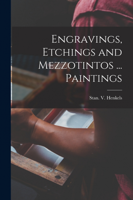 Engravings, Etchings and Mezzotintos ... Paintings