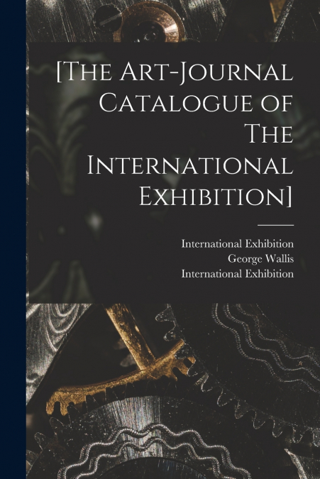 [The Art-journal Catalogue of The International Exhibition]
