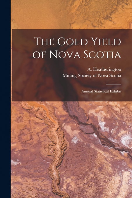 The Gold Yield of Nova Scotia [microform]