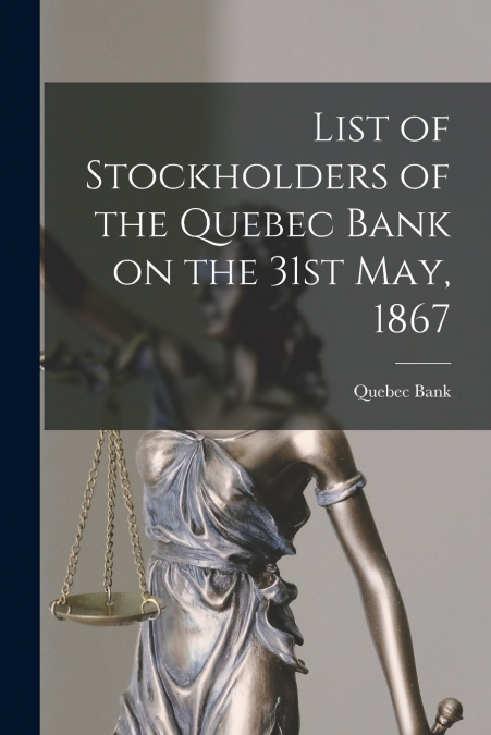 List of Stockholders of the Quebec Bank on the 31st May, 1867 [microform]