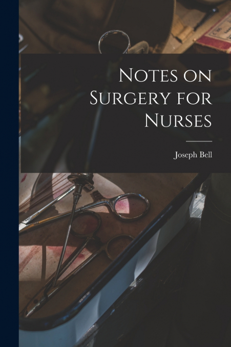 Notes on Surgery for Nurses [electronic Resource]