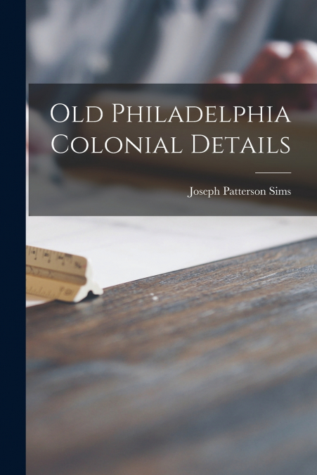 Old Philadelphia Colonial Details