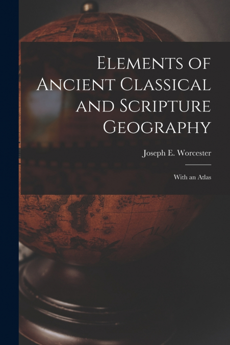 Elements of Ancient Classical and Scripture Geography