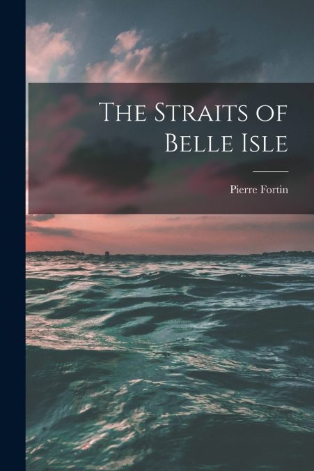 The Straits of Belle Isle [microform]