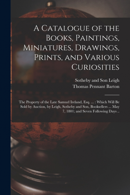 A Catalogue of the Books, Paintings, Miniatures, Drawings, Prints, and Various Curiosities