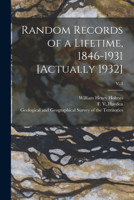 Random Records of a Lifetime, 1846-1931 [actually 1932]; v. 3