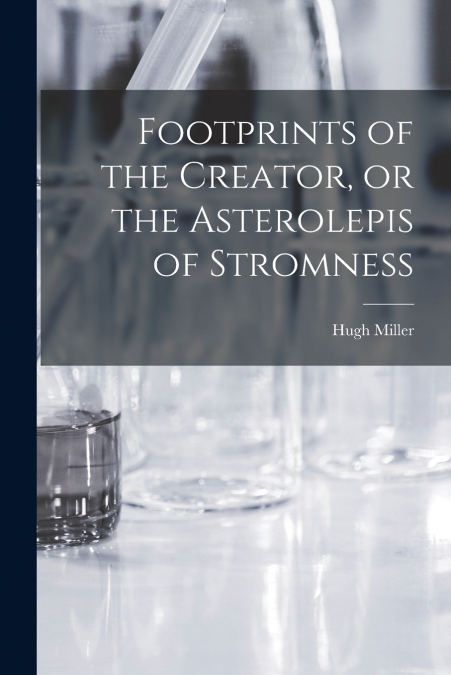 Footprints of the Creator, or the Asterolepis of Stromness