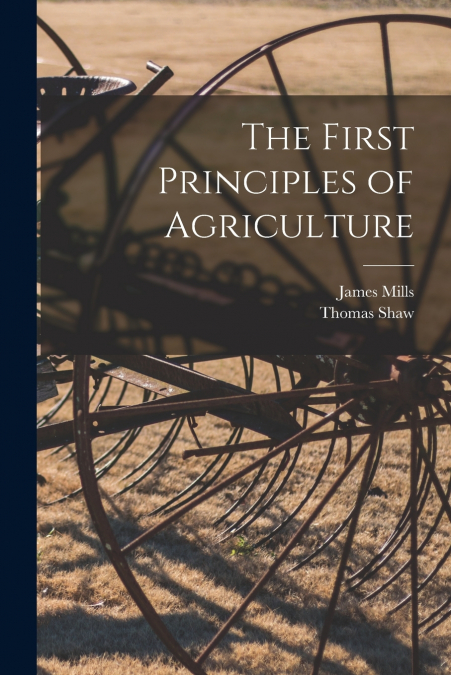 The First Principles of Agriculture [microform]