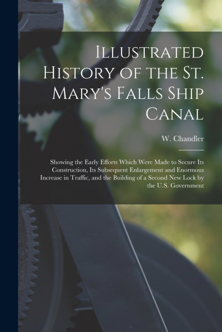 Illustrated History of the St. Mary’s Falls Ship Canal [microform]