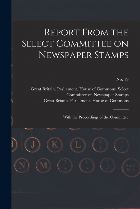 Report From the Select Committee on Newspaper Stamps