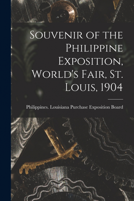 Souvenir of the Philippine Exposition, World’s Fair, St. Louis, 1904 [microform]