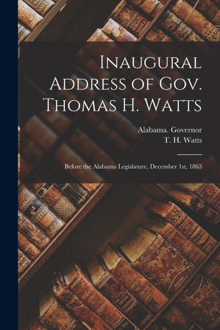 Inaugural Address of Gov. Thomas H. Watts