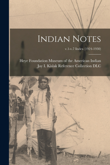 Indian Notes; v.1-v.7 index (1924-1930)