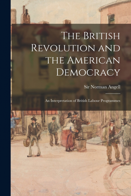 The British Revolution and the American Democracy [microform]