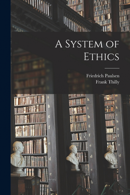 A System of Ethics [microform]