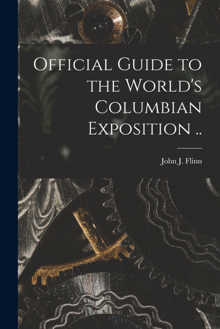 Official Guide to the World’s Columbian Exposition ..