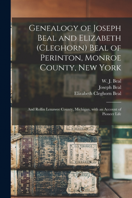 Genealogy of Joseph Beal and Elizabeth (Cleghorn) Beal of Perinton, Monroe County, New York