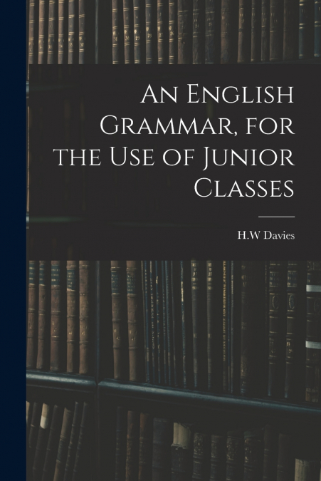 An English Grammar, for the Use of Junior Classes