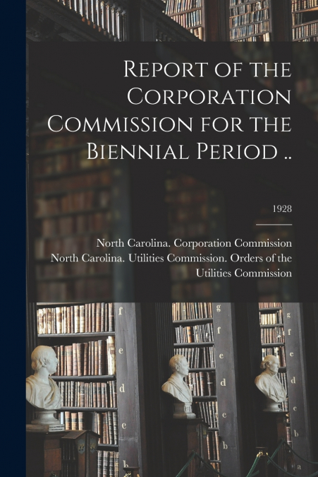 Report of the Corporation Commission for the Biennial Period ..; 1928
