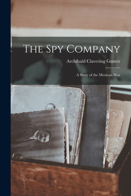The Spy Company; a Story of the Mexican War