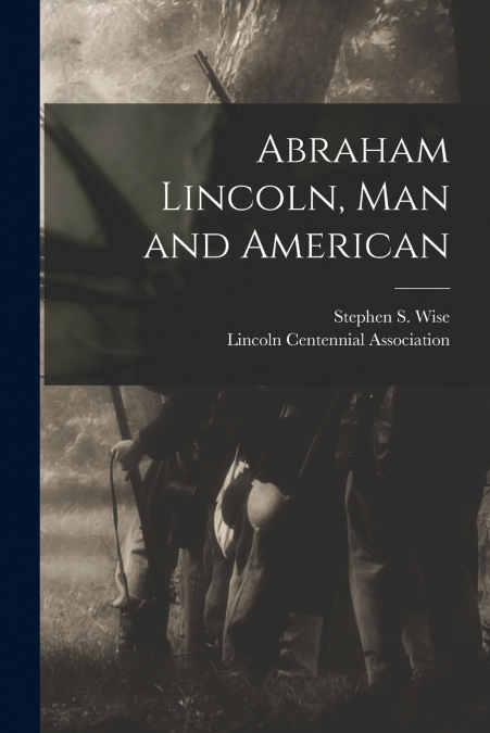 Abraham Lincoln, Man and American