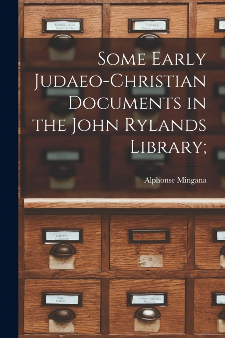 Some Early Judaeo-Christian Documents in the John Rylands Library;