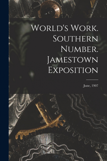 World’s Work. Southern Number. Jamestown Exposition; June, 1907