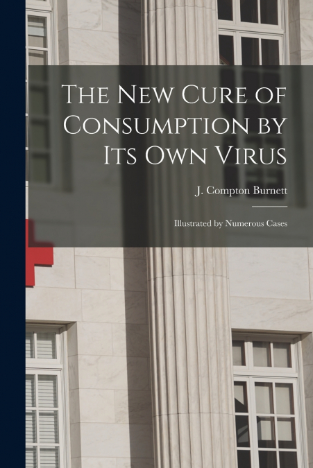 The New Cure of Consumption by Its Own Virus