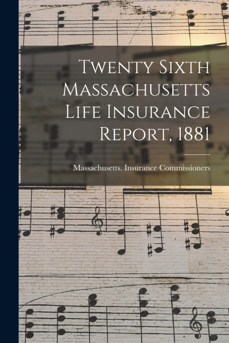 Twenty Sixth Massachusetts Life Insurance Report, 1881