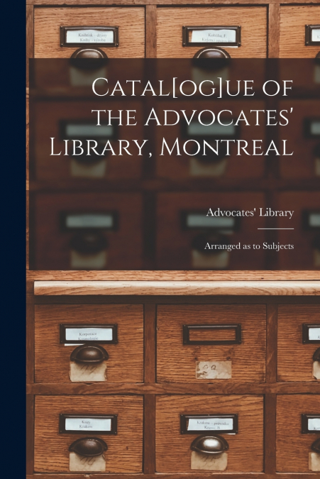 Catal[og]ue of the Advocates’ Library, Montreal [microform]