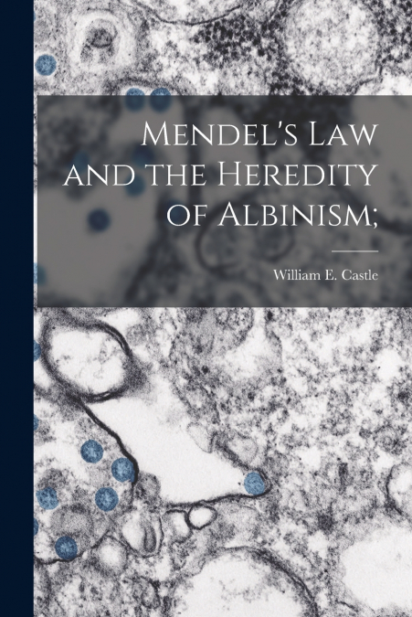 Mendel’s Law and the Heredity of Albinism;