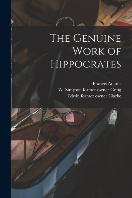 The Genuine Work of Hippocrates [electronic Resource]