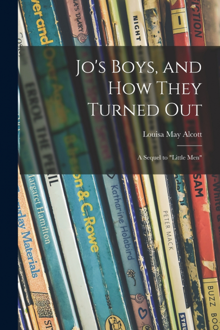 Jo’s Boys, and How They Turned out