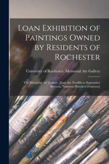Loan Exhibition of Paintings Owned by Residents of Rochester
