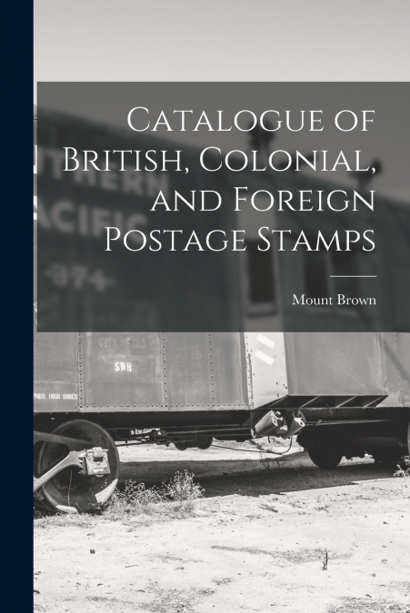Catalogue of British, Colonial, and Foreign Postage Stamps