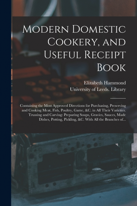 Modern Domestic Cookery, and Useful Receipt Book