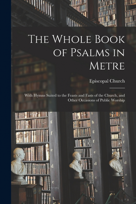 The Whole Book of Psalms in Metre