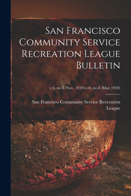 San Francisco Community Service Recreation League Bulletin; v.6, no.3 (Nov. 1919)-v.6, no.8 (may 1920)