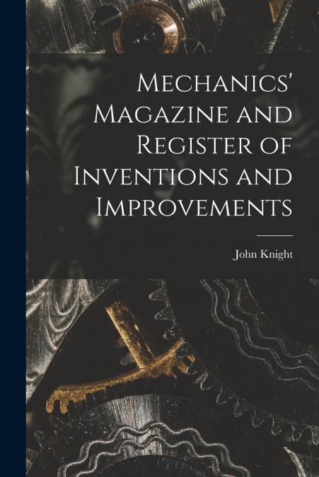 Mechanics’ Magazine and Register of Inventions and Improvements