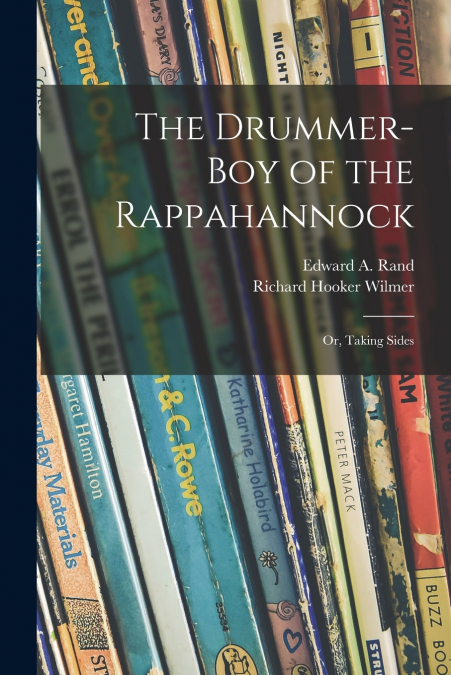 The Drummer-boy of the Rappahannock ; or, Taking Sides