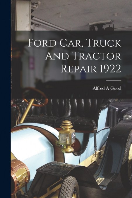 Ford Car, Truck And Tractor Repair 1922