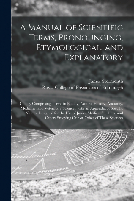 A Manual of Scientific Terms, Pronouncing, Etymological, and Explanatory