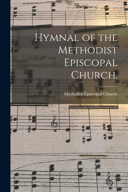 Hymnal of the Methodist Episcopal Church.