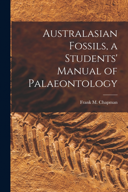 Australasian Fossils, a Students’ Manual of Palaeontology