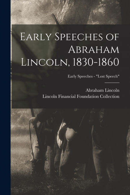 Early Speeches of Abraham Lincoln, 1830-1860; Early Speeches - 'Lost Speech'
